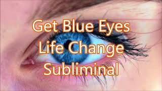 Get Blue Eyes - Life Change Subliminal