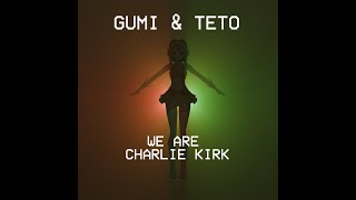 Cover art for We Are Charlie Kirk - Gumi & Teto Cover