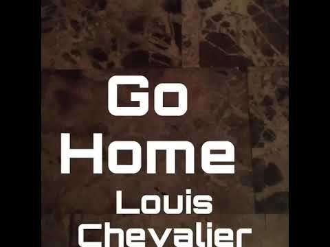 Go home - Louis chevalier