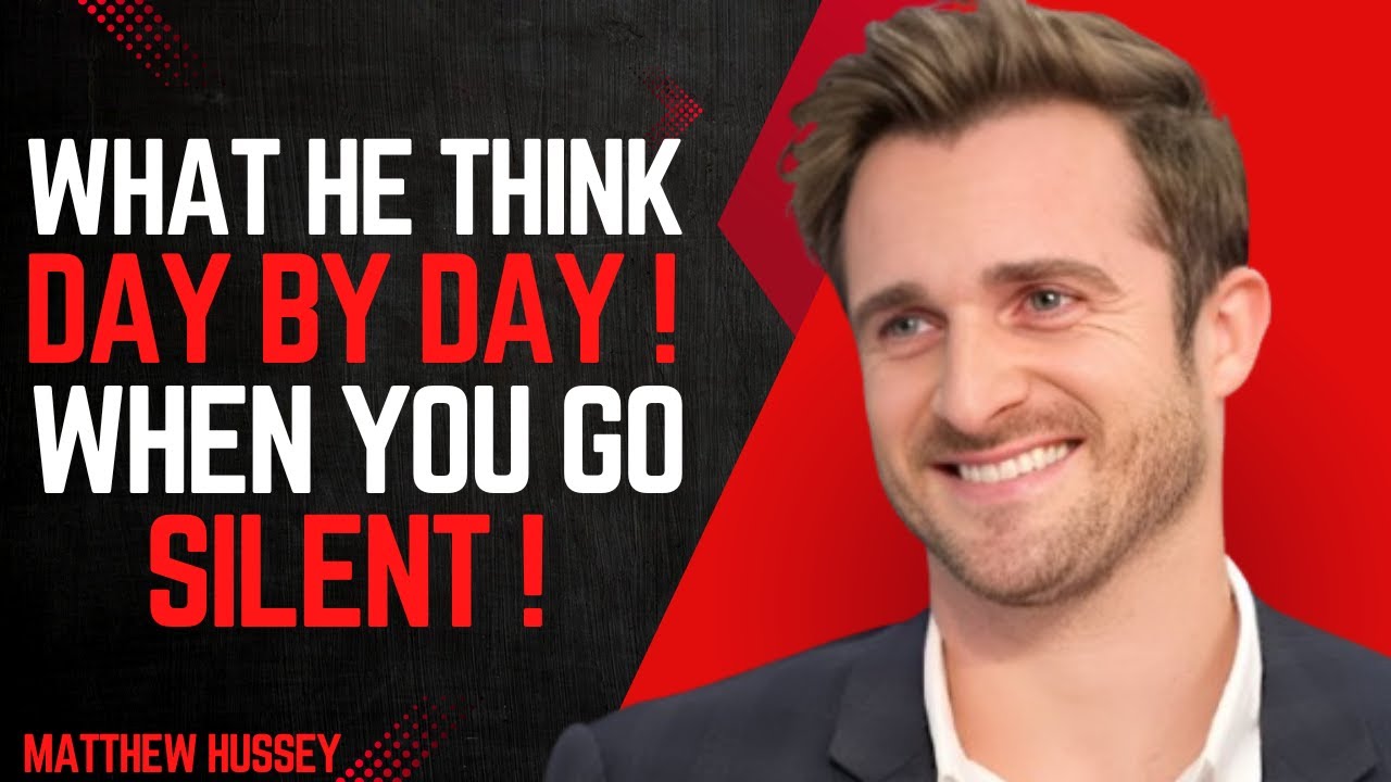 WHAT HE THINKS DAY BY DAY WHEN YOU GO SILENT | Matthew Hussey MOTIVATIONAL SPEECH