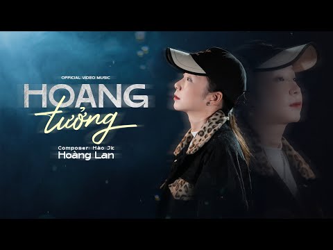 HOANG TƯỞNG - HOÀNG LAN ft HÀO JK [OFFICIAL MUSIC VIDEO] | Là do anh hoang tưởng...