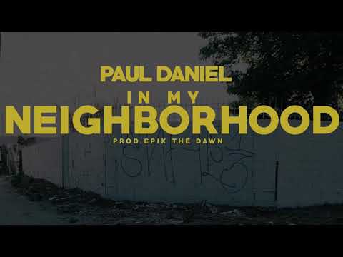 Paul Daniel - In My Neighborhood Prod. EPIK THE DAWN
