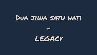 Download lagu LEGACY - DUA JIWA SATU HATI (  LIRIK  ) mp3