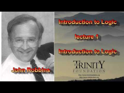 LOGIC, lecture 1, Introduction To Logic, by John Robbins