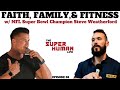 NFL Super Bowl Champ Steve Weatherford Talks Faith, Family, & Fitness | THE SUPER HUMAN LIFE PODCAST