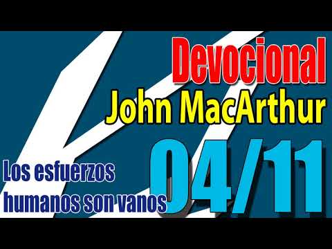 Devocional John MacArthur 04/11 - Los esfuerzos humanos son vanos