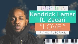 How to Play Kendrick Lamar ft. ZACARI - LOVE. | Theory Notes Piano Tutorial