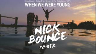 Dillon Francis &amp; Sultan + Ned Shepherd - When We Were Young (Nick Bounce Remix)