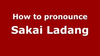 How to pronounce Sakai Ladang