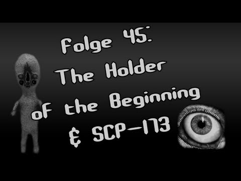 Let's Creep: Folge 45 - The Holder of the Beginning & SCP-173 [Ü] [German]