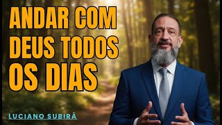 Descubra o Segredo de Andar com Deus Todos os Dias | Luciano Subirá