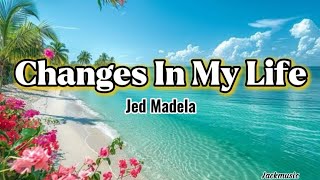 CHANGES IN MY LIFE by Jed Madela || Lyrics video