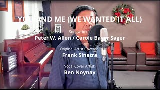 YOU AND ME (WE WANTED IT ALL) - by Frank Sinatra (Vocal Cover by Ben Noynay)