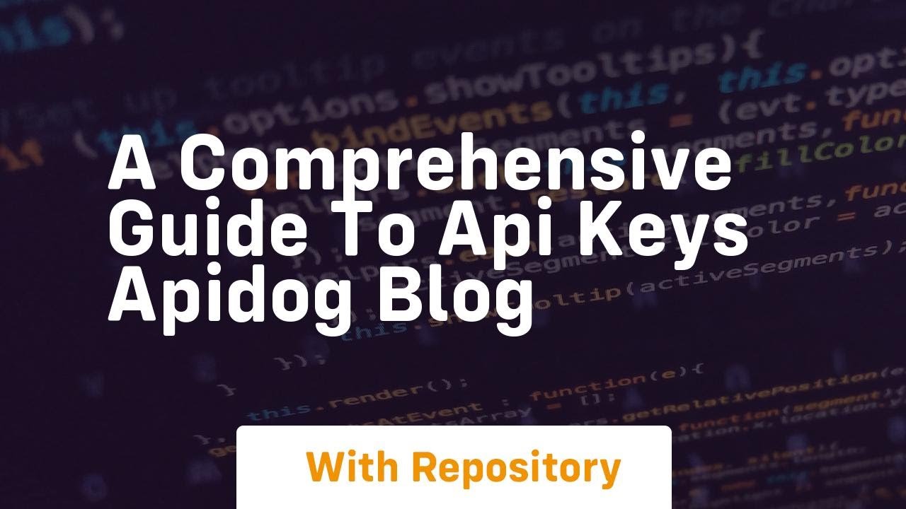 a comprehensive guide to api keys apidog blog