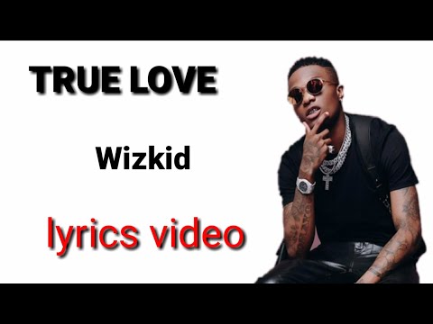Wizkid - True love (lyrics video)