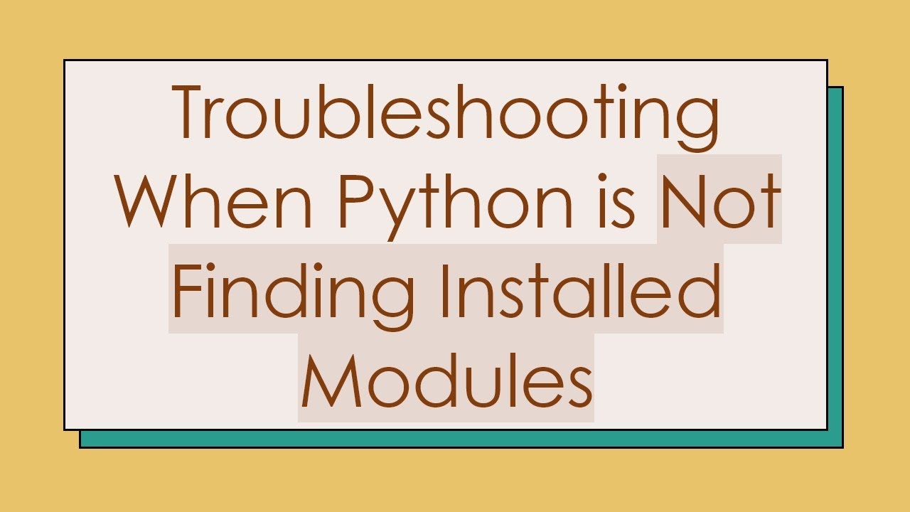 Troubleshooting When Python is Not Finding Installed Modules