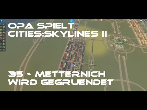 Opa spielt CitiesSkylines II 35 - Metternich wird gegründet