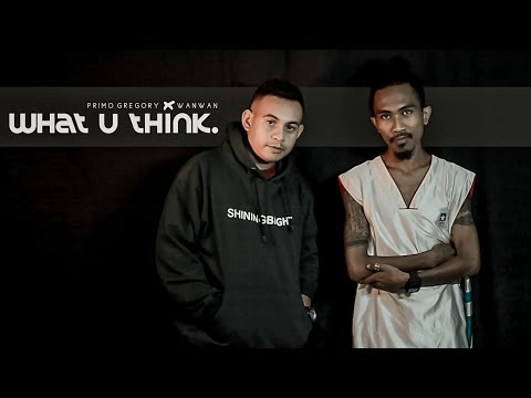 WHAT U THINK - Primo Gregory X Wanwan (Official Music Video)
