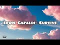 Lewis Capaldi-Survive (Lyrics) || I swear to God I survive