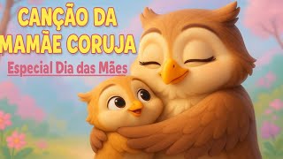CANÇÃO DA MAMÃE CORUJA - música infantil #diadasmães