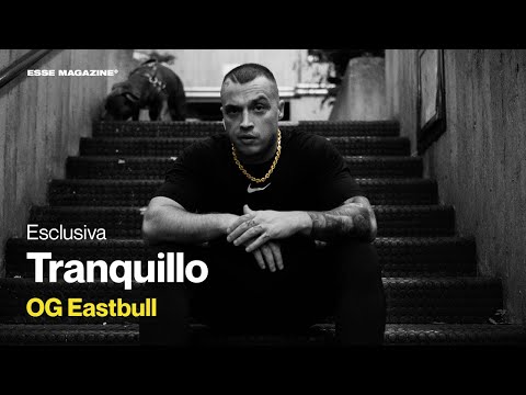 OG EASTBULL - Tranquillo | ESSE MAGAZINE