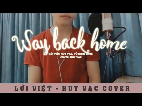 Huy Vạc - Way Back Home (Lời Việt) | MV Cover