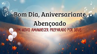 🌅 Bom Dia, Aniversariante Abençoado 🙏 | Louvor de Aniversário Cristão | Um Novo Amanhecer com Deus ✨