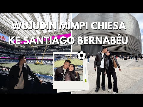 WUJUDIN MIMPI CHIESA KE SANTIAGO BERNABÉU🏟️⚽️ | Aquira & Chiesa’s Digital Diary