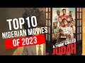 TOP 10 NIGERIAN NOLLYWOOD MOVIES OF 2023