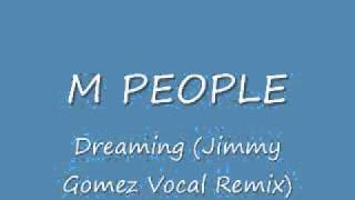 M People - Dreaming (Jimmy Gomez Vocal Remix)
