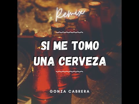 SI ME TOMO UNA CERVEZA (REMIX) Migrantes, Alico | Gonza Cabrera