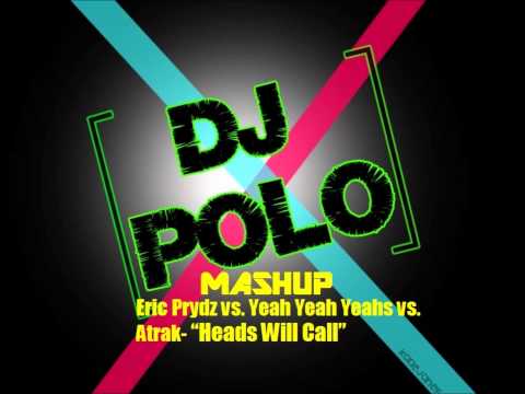 Eric Prydz vs. Yeah Yeah Yeahs vs. Atrak- "Heads Will Call" (DJ Polo Mashup) [FREE DOWNLOAD]