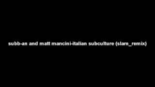 subb-an and matt mancini-italian subculture (slam_remix)