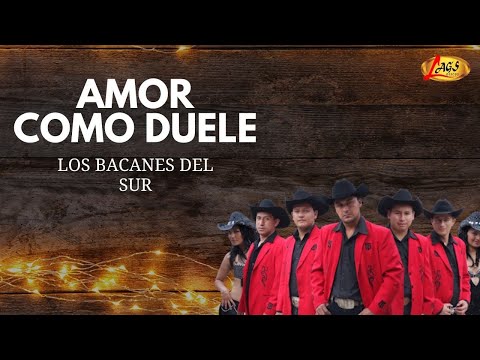 Los Bacanes Del Sur - Amor Como Duele | Música Norteña