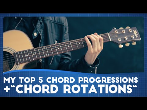 My Top 5 Chord Progressions (+Chord Rotations?)
