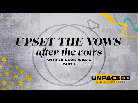 Unpacked: After the Vows with Jo & Lois Willis - Part 2