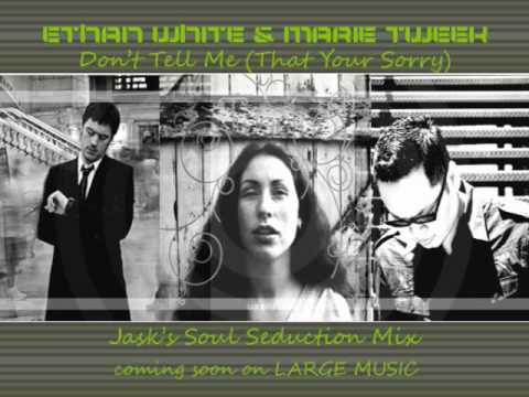 Ethan White & Marie Tweek "Don't Tell Me(That Your Sorry) [Jask's Soul Seduction Mix]