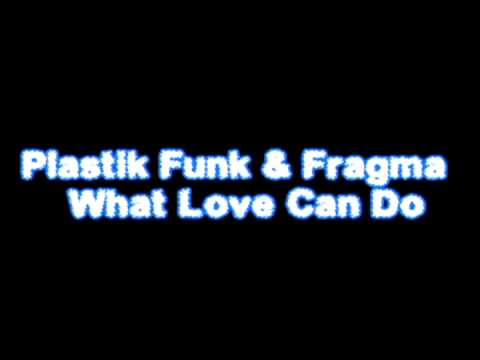 Plastik Funk & Fragma - What Love Can Do