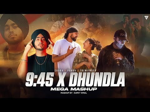 9:45 X Dhundhala - Mega Mashup | Prabh,Shubh, Yashraj & Talwiinder | Sumit |Musical Artist Official