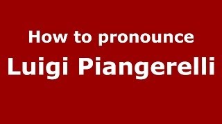 How to pronounce Luigi Piangerelli