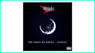 Wale - Girls On Drugs (Bad Royale Remix)