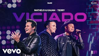 Matheus & Kauan - Viciado ft. Tierry