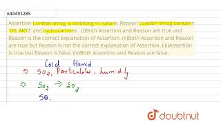 "Assertion London smog is oxidising in nature. Reason London |Class 11 CHEMISTRY | Doubtnut