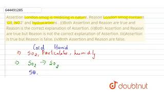 &quot;Assertion London smog is oxidising in nature. Reason London |Class 11 CHEMISTRY | Doubtnut