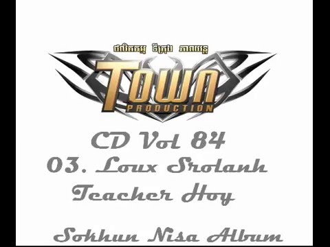 Loux Srolanh Teacher Hoy (Sokhun Nisa Town CD Vol 84)
