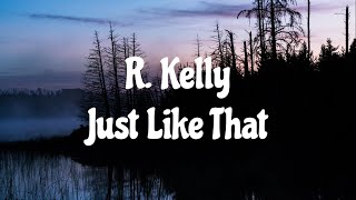 R. Kelly - Just Like That (Lyrics)🎵