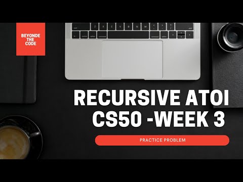 Recursive Atoi - Practice Problem CS50 Week 3