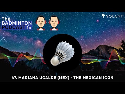 The Badminton Podcast Episode 47 - Mariana Ugalde (MEX) - The Mexican Icon