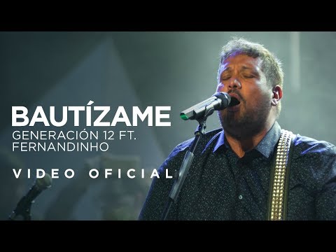 Generación 12 Ft. Fernandinho, Johan Manjarrés - Bautízame (VIDEO OFICIAL) I Musica Cristiana