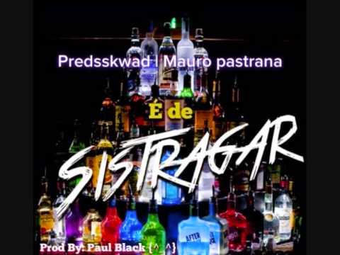 Mauro Pastrana & Predskwad - e de sistragar (prod.paul black)